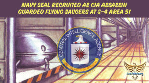 Navy Seal Recruited as CIA Assassin Guarded Flying Saucers at S-4 Area 51